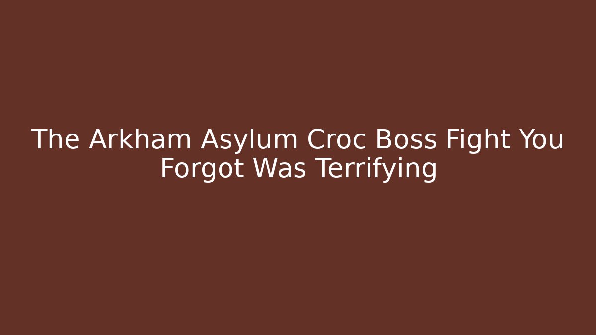 The Arkham Asylum Croc Boss Fight You Forgot Was Terrifying - Boomer Naturals