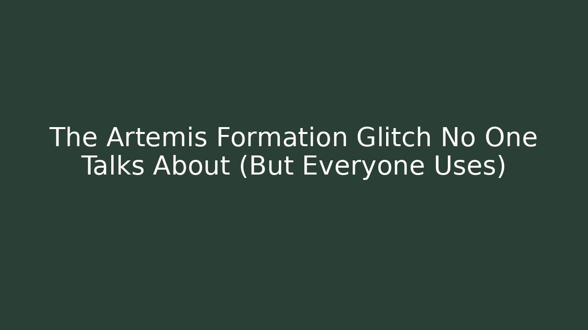 The Artemis Formation Glitch No One Talks About (But Everyone Uses)