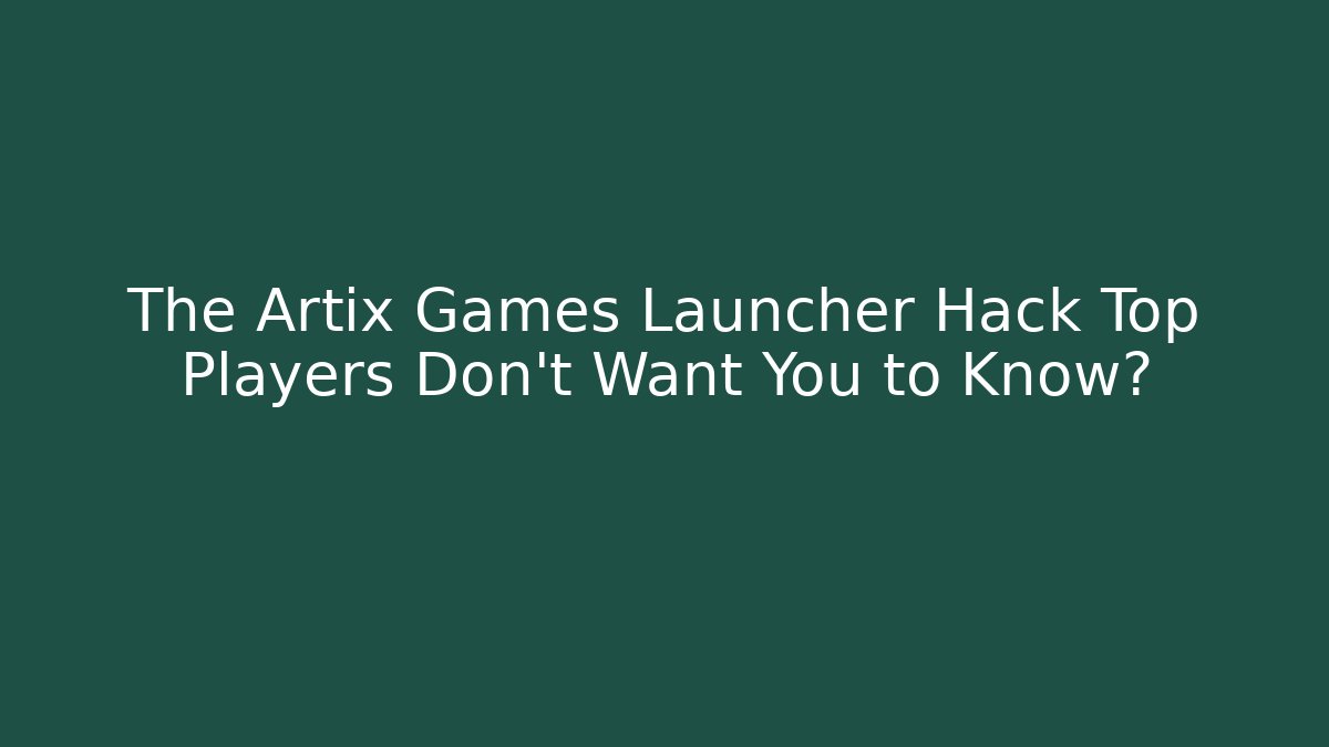 The Artix Games Launcher Hack Top Players Don't Want You to Know?