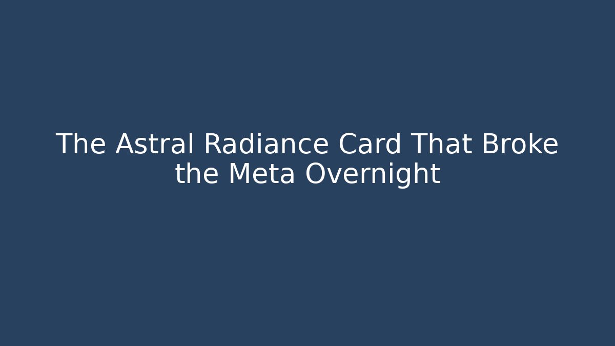 The Astral Radiance Card That Broke the Meta Overnight