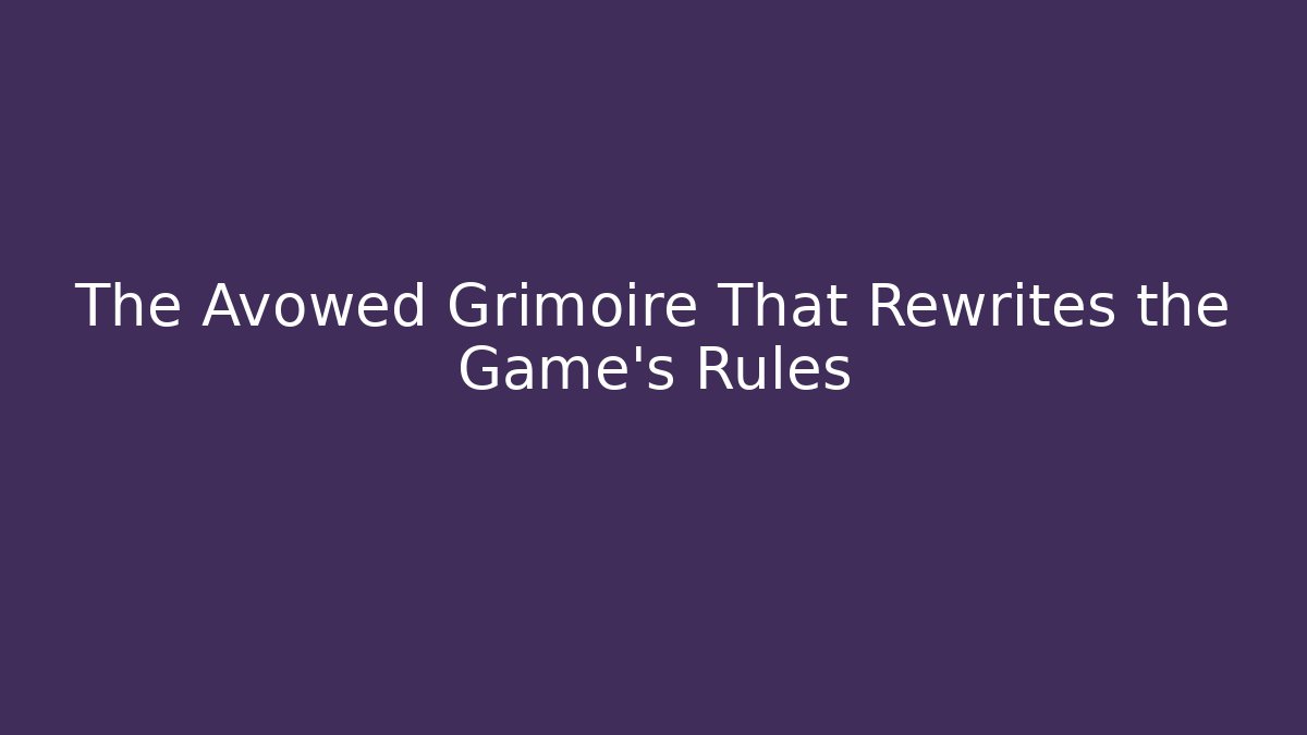 The Avowed Grimoire That Rewrites the Game’s Rules - Boomer Naturals