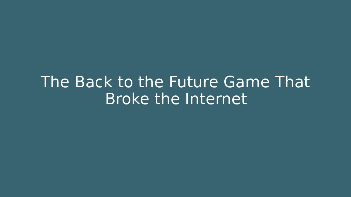The Back to the Future Game That Broke the Internet