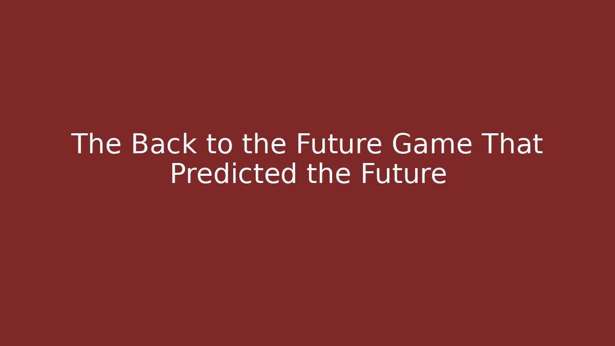 The Back to the Future Game That Predicted the Future