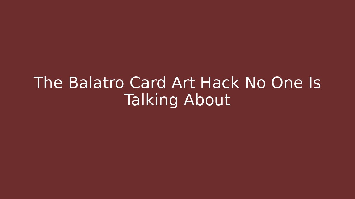 The Balatro Card Art Hack No One Is Talking About - Boomer Naturals