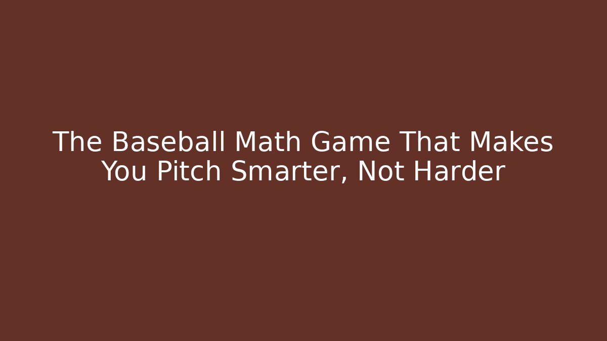 The Baseball Math Game That Makes You Pitch Smarter, Not Harder - Boomer Naturals