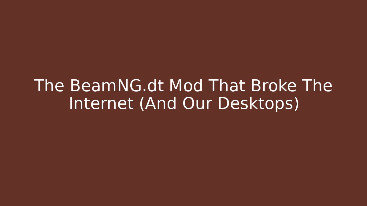 The BeamNG.dt Mod That Broke The Internet (And Our Desktops)