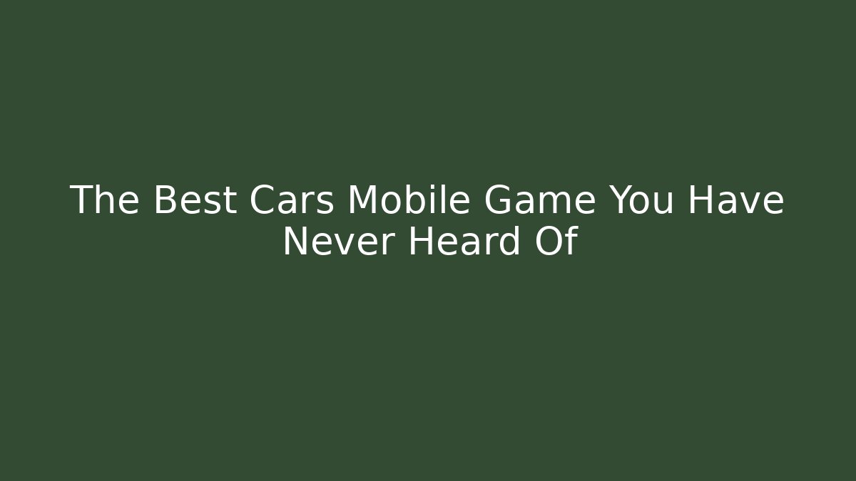 The Best Cars Mobile Game You Have Never Heard Of