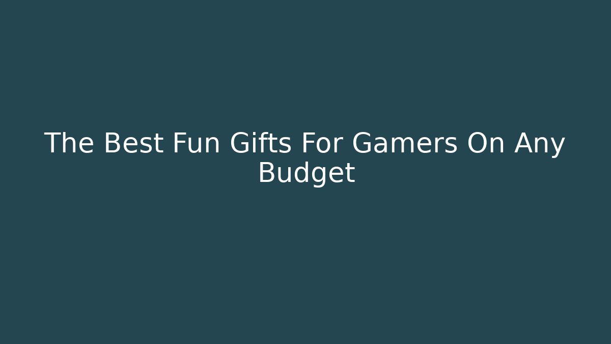 The Best Fun Gifts For Gamers On Any Budget - Boomer Naturals