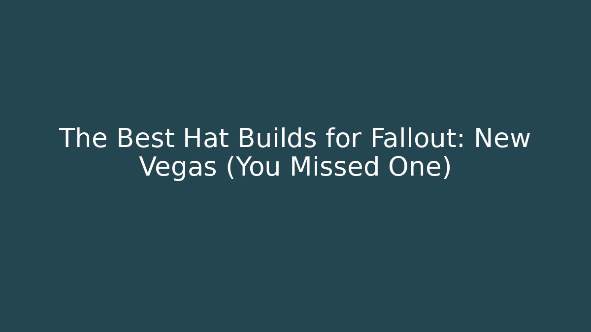 The Best Hat Builds for Fallout: New Vegas (You Missed One)