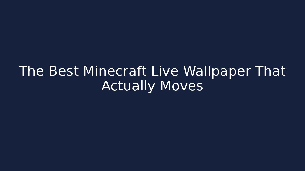The Best Minecraft Live Wallpaper That Actually Moves