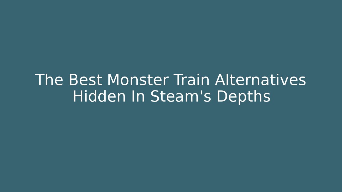 The Best Monster Train Alternatives Hidden In Steam's Depths