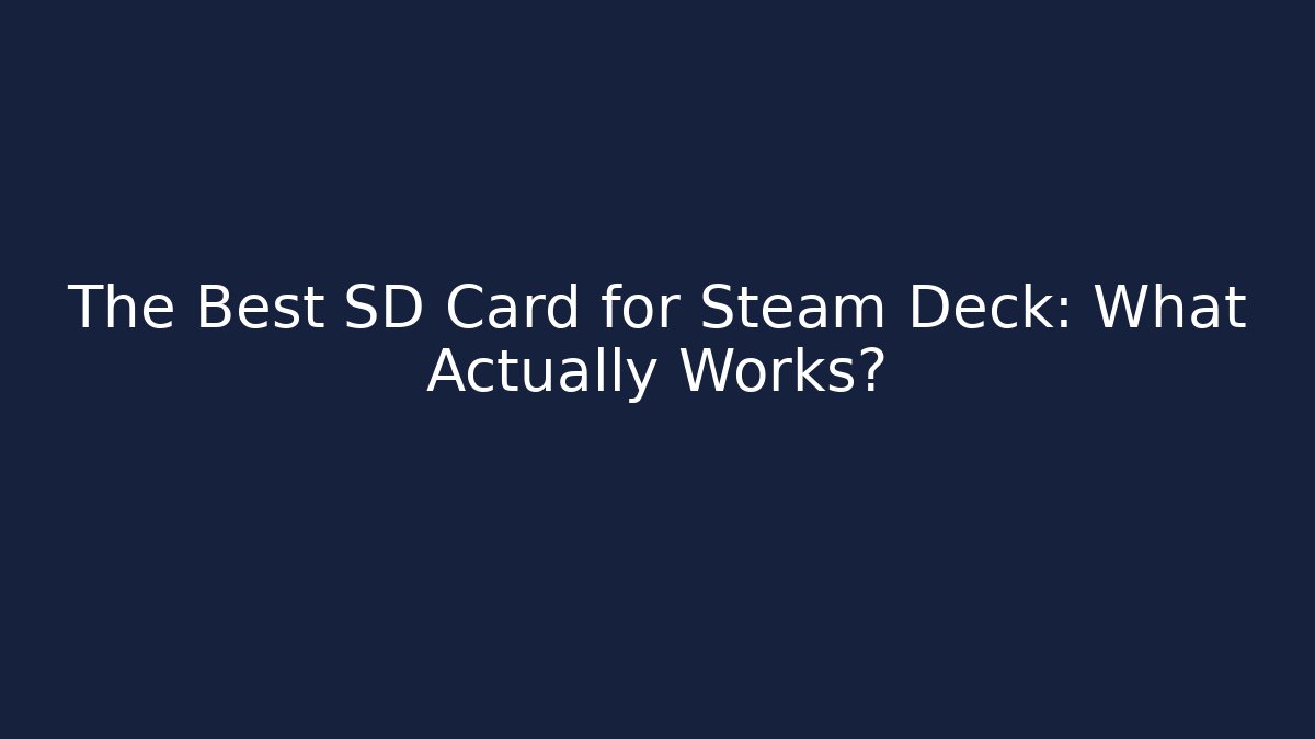 The Best SD Card for Steam Deck: What Actually Works? - Boomer Naturals