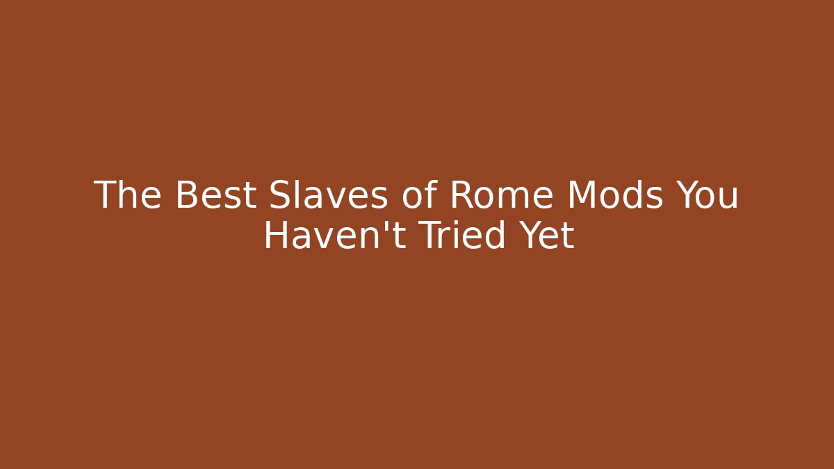 The Best Slaves of Rome Mods You Haven't Tried Yet