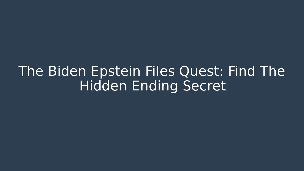 The Biden Epstein Files Quest: Find The Hidden Ending Secret