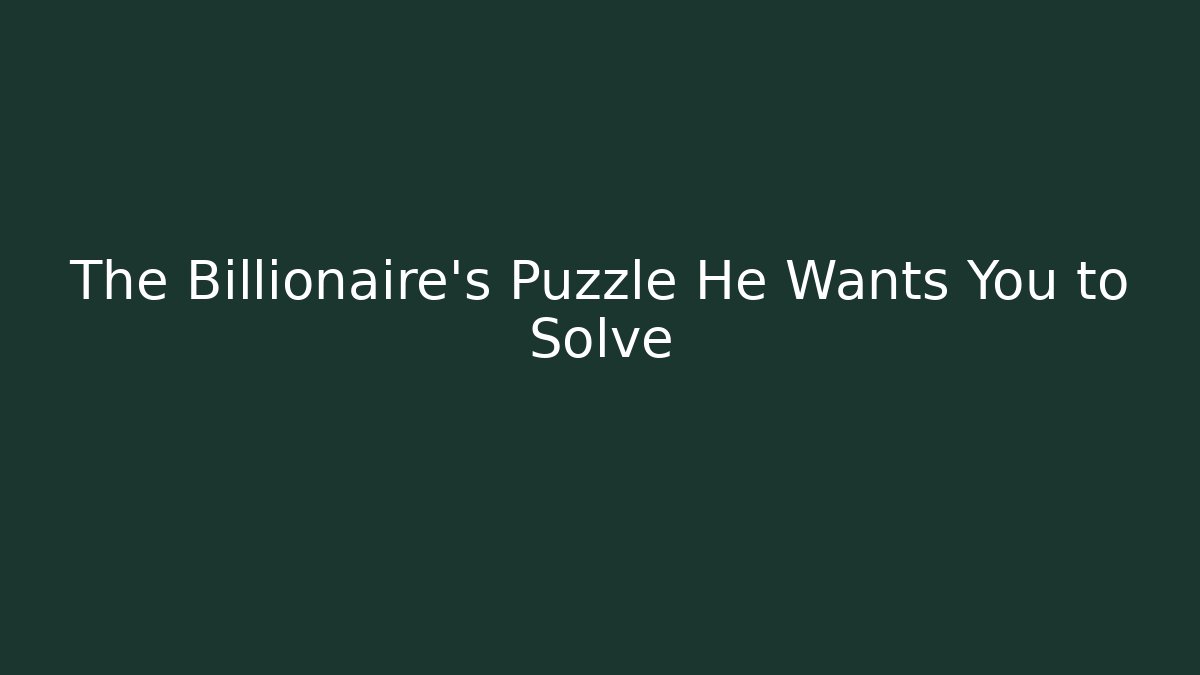 The Billionaire's Puzzle He Wants You to Solve - Boomer Naturals