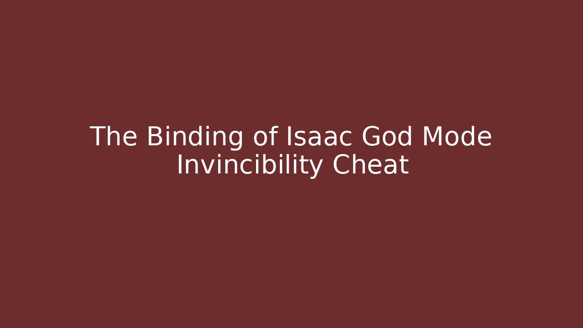 The Binding of Isaac God Mode Invincibility Cheat