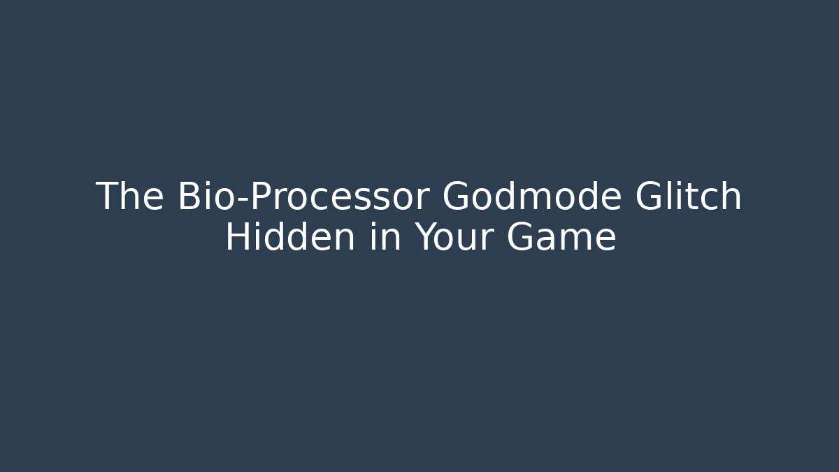 The Bio-Processor Godmode Glitch Hidden in Your Game