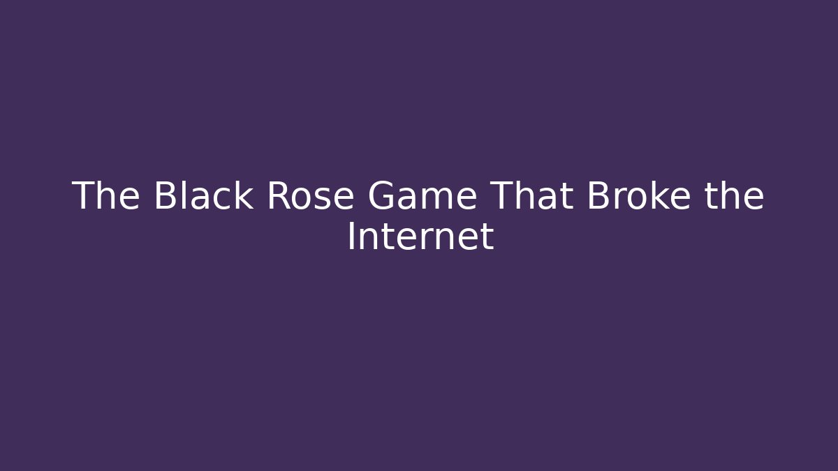 The Black Rose Game That Broke the Internet