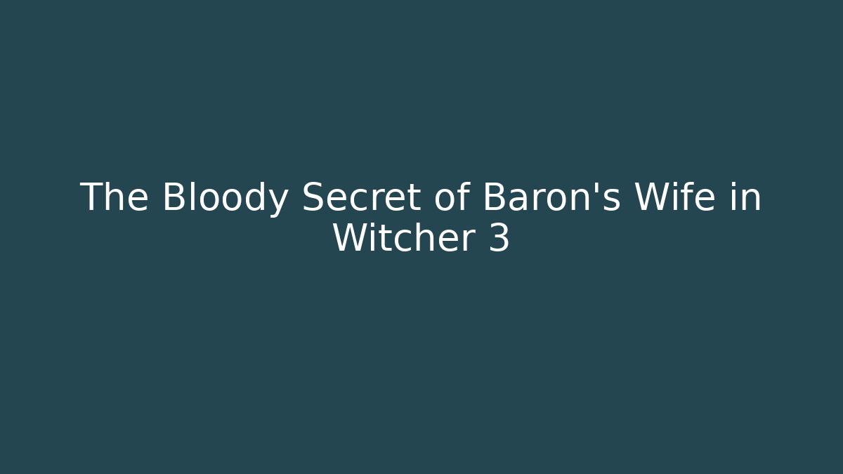 The Bloody Secret of Baron's Wife in Witcher 3