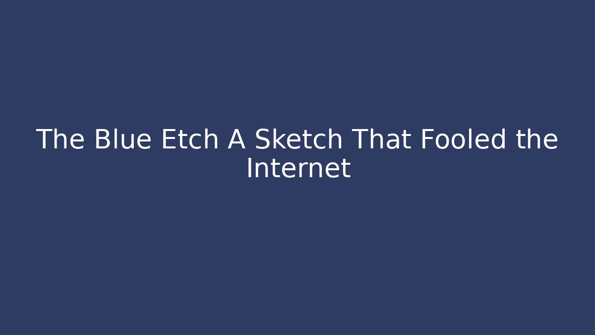 The Blue Etch A Sketch That Fooled the Internet