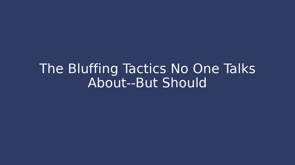 The Bluffing Tactics No One Talks About—But Should - Boomer Naturals