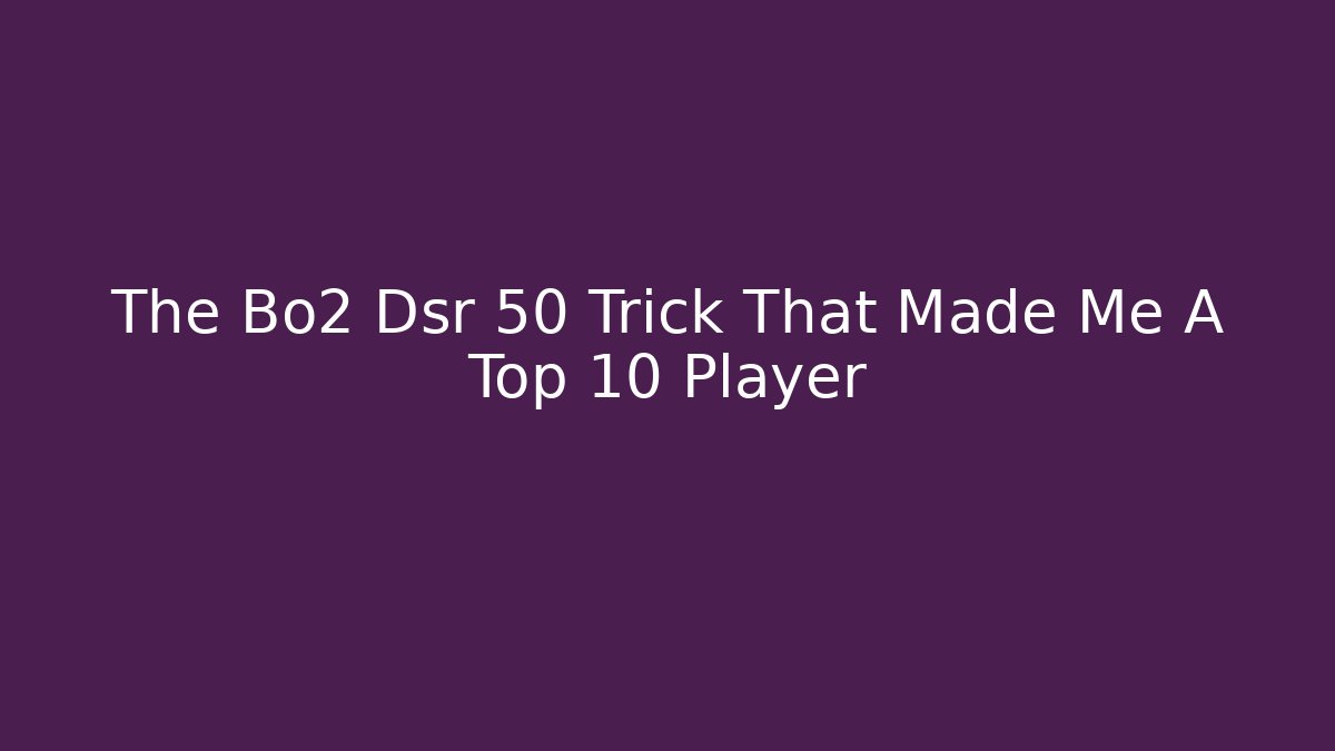 The Bo2 Dsr 50 Trick That Made Me A Top 10 Player