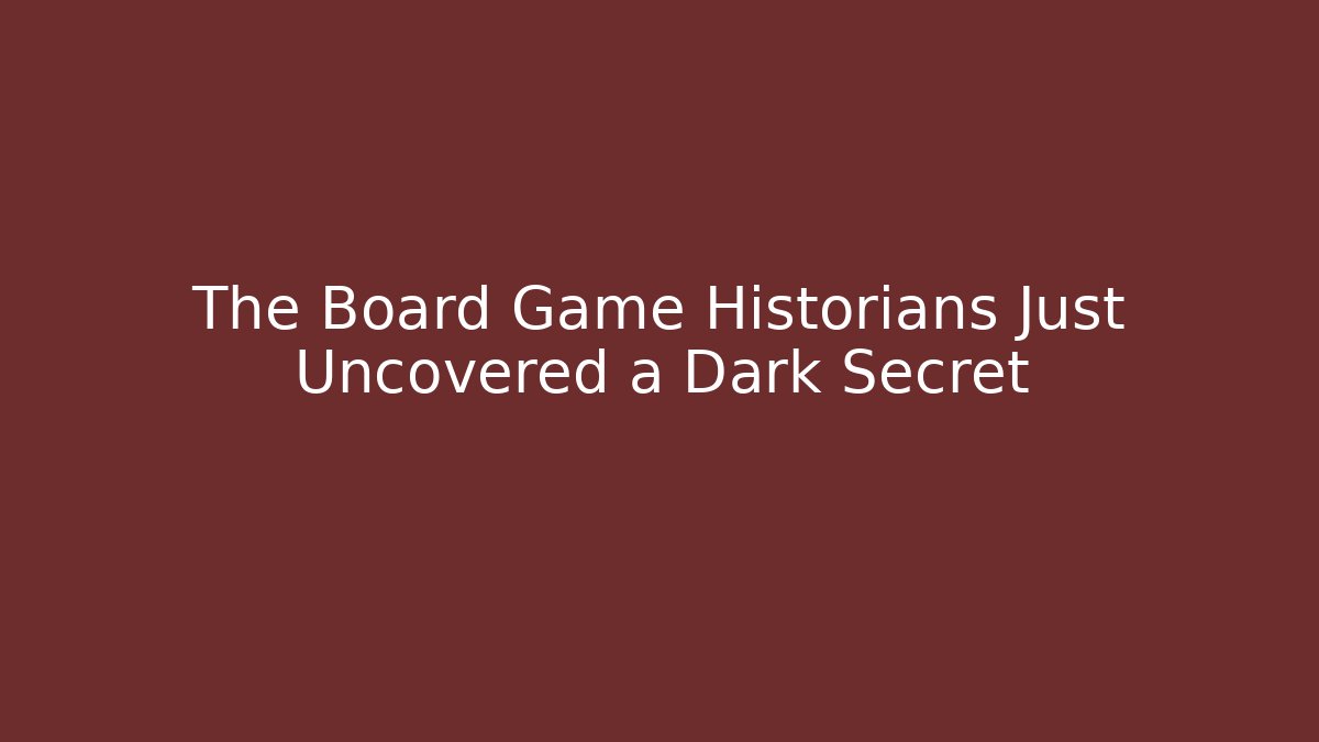 The Board Game Historians Just Uncovered a Dark Secret