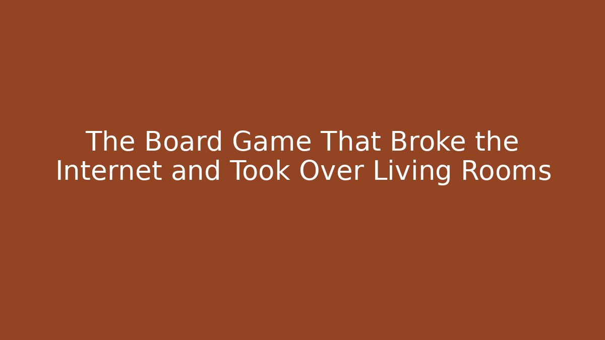The Board Game That Broke the Internet and Took Over Living Rooms