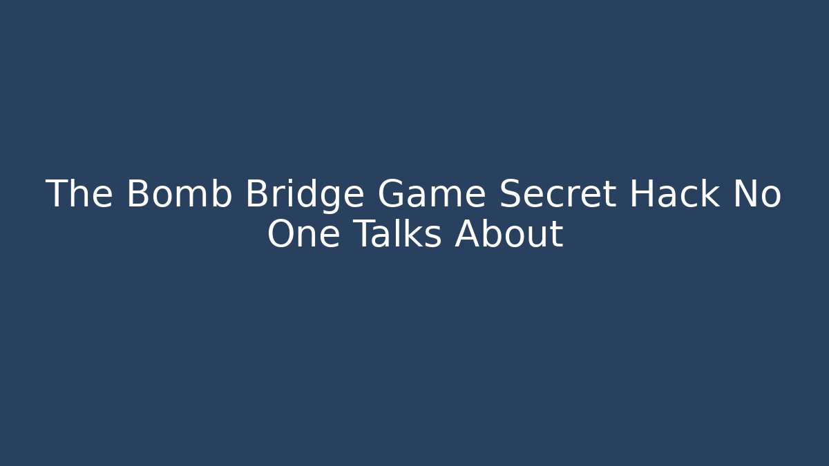 The Bomb Bridge Game Secret Hack No One Talks About