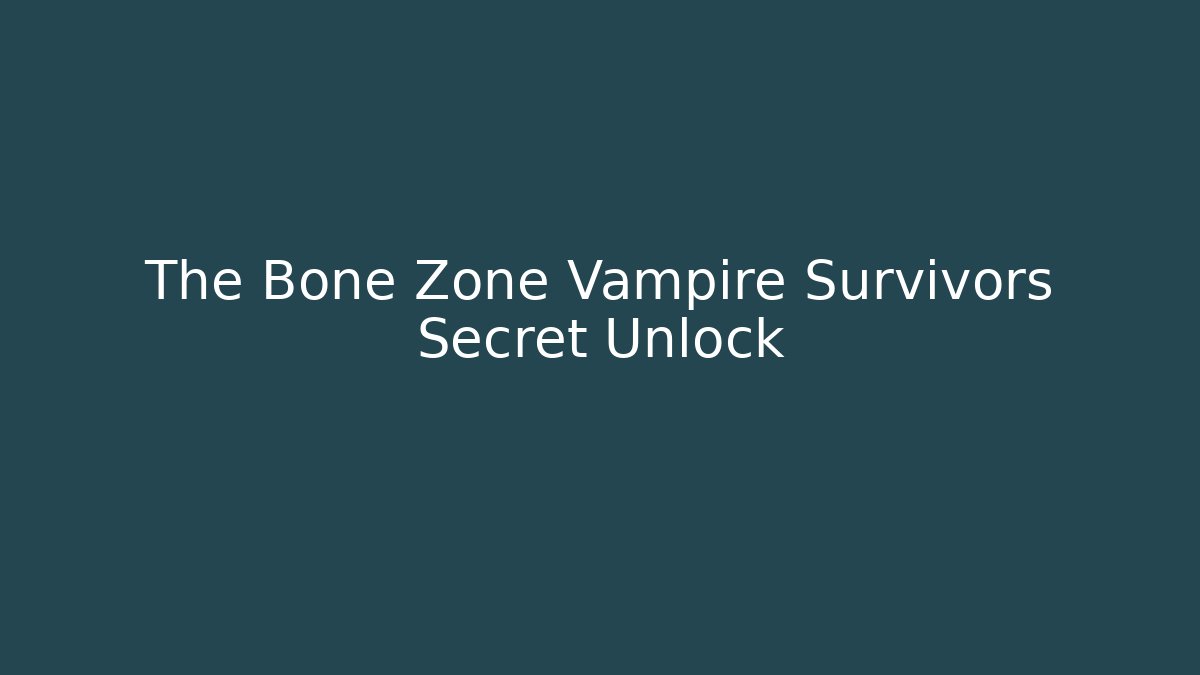 The Bone Zone Vampire Survivors Secret Unlock