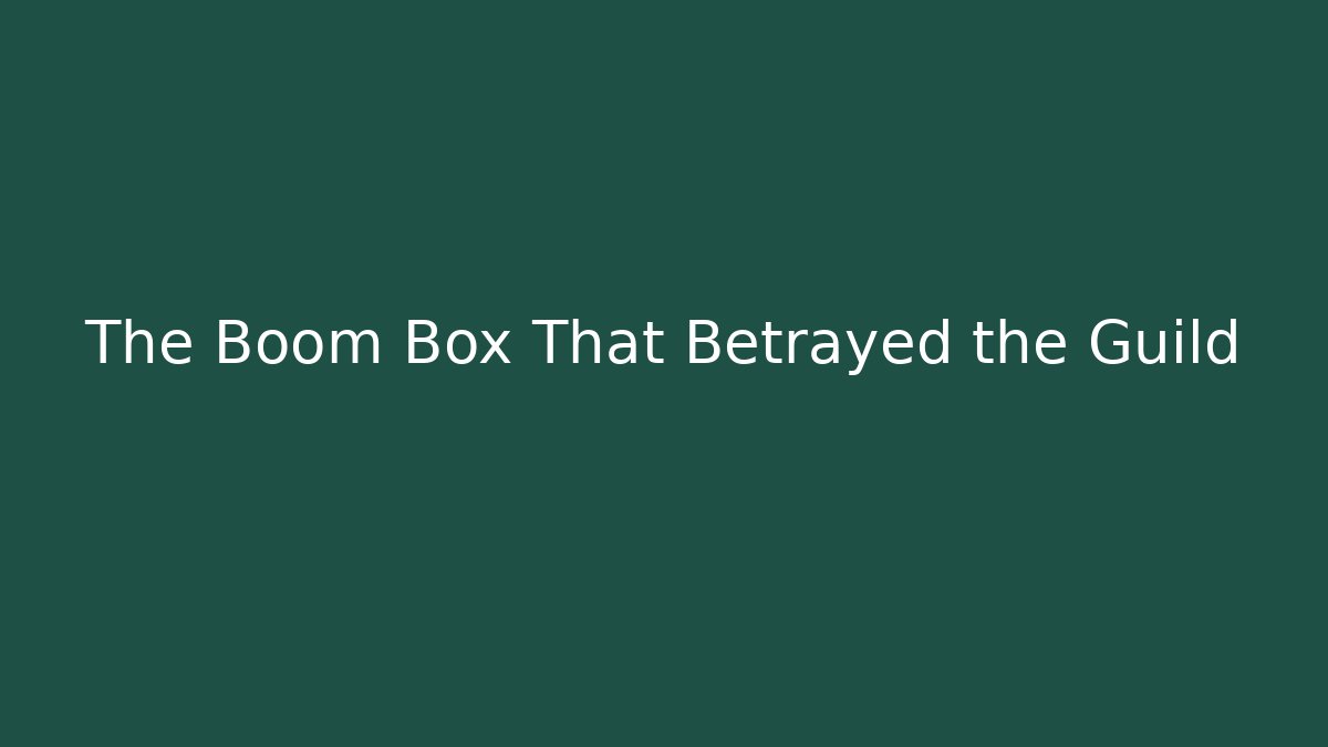 The Boom Box That Betrayed the Guild