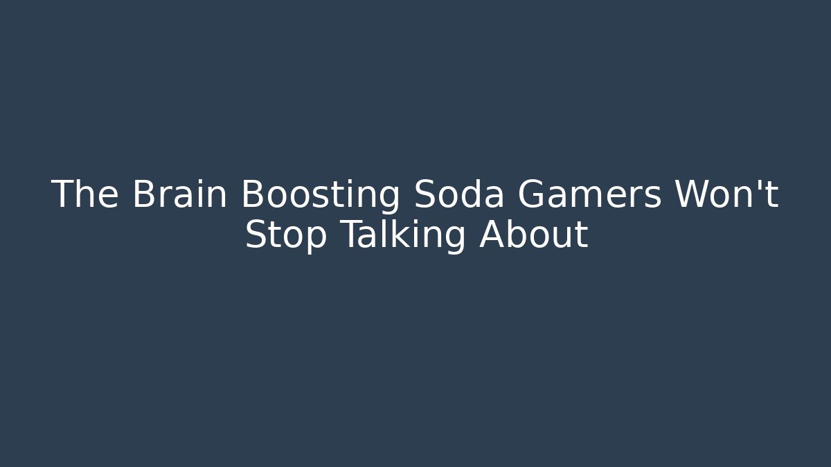 The Brain Boosting Soda Gamers Won’t Stop Talking About