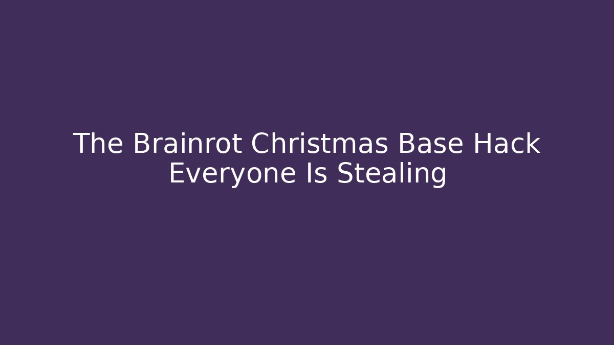 The Brainrot Christmas Base Hack Everyone Is Stealing
