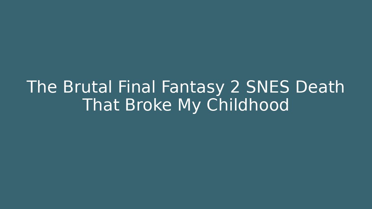 The Brutal Final Fantasy 2 SNES Death That Broke My Childhood