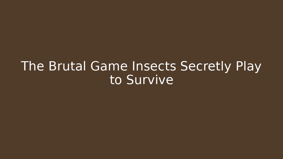 The Brutal Game Insects Secretly Play to Survive