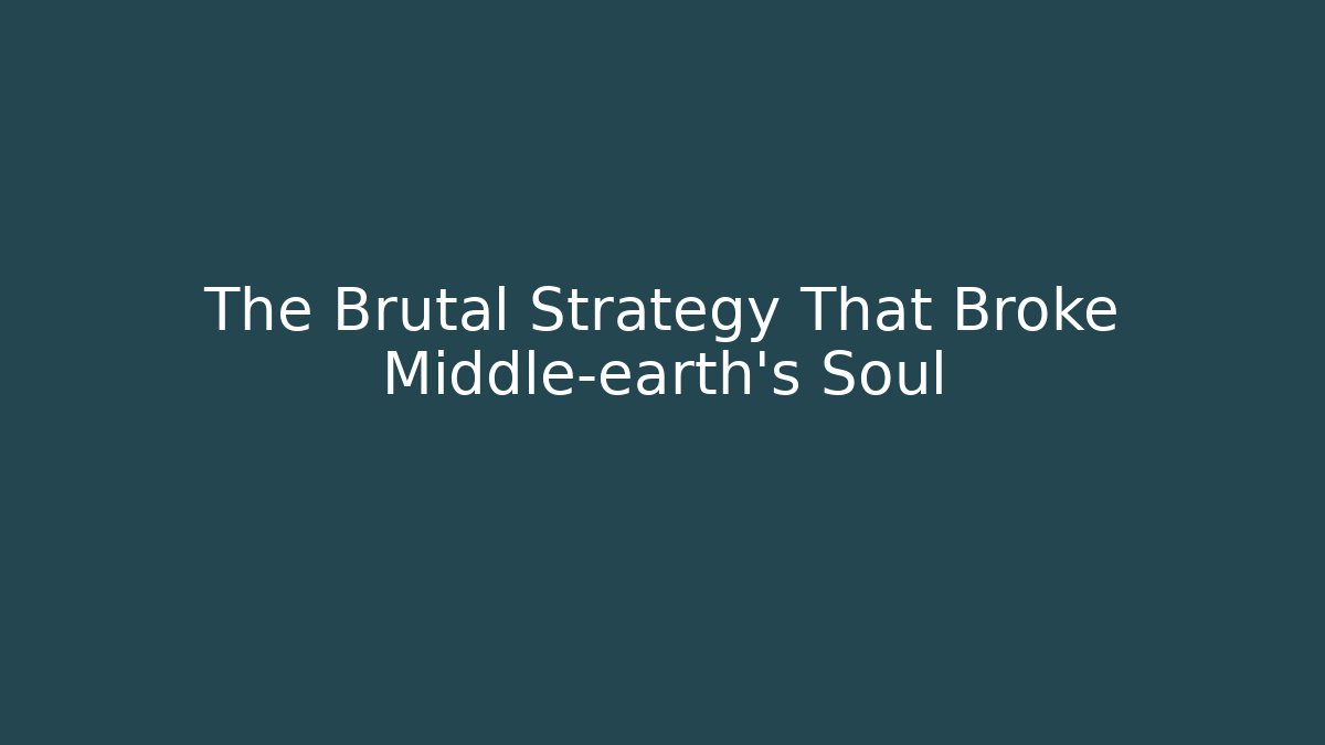The Brutal Strategy That Broke Middle-earth's Soul - Boomer Naturals