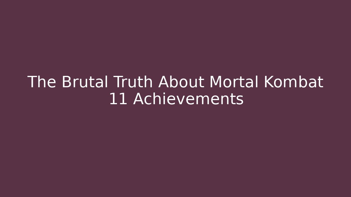 The Brutal Truth About Mortal Kombat 11 Achievements