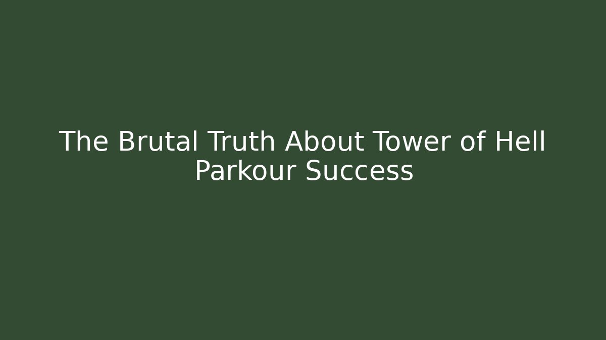 The Brutal Truth About Tower of Hell Parkour Success