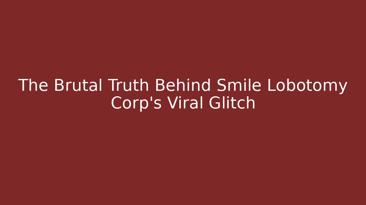 The Brutal Truth Behind Smile Lobotomy Corp’s Viral Glitch