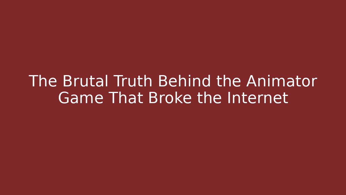 The Brutal Truth Behind the Animator Game That Broke the Internet