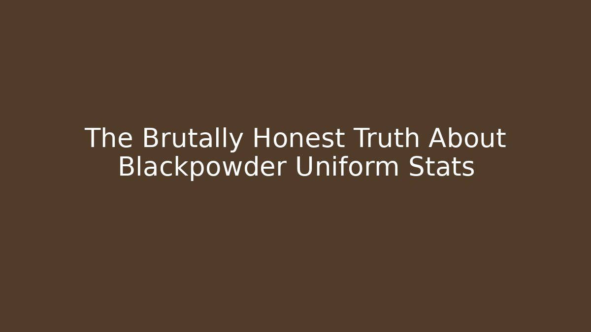 The Brutally Honest Truth About Blackpowder Uniform Stats