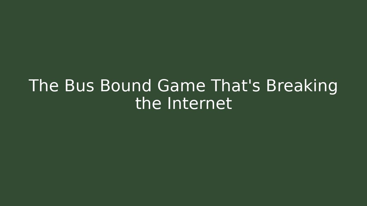 The Bus Bound Game That’s Breaking the Internet