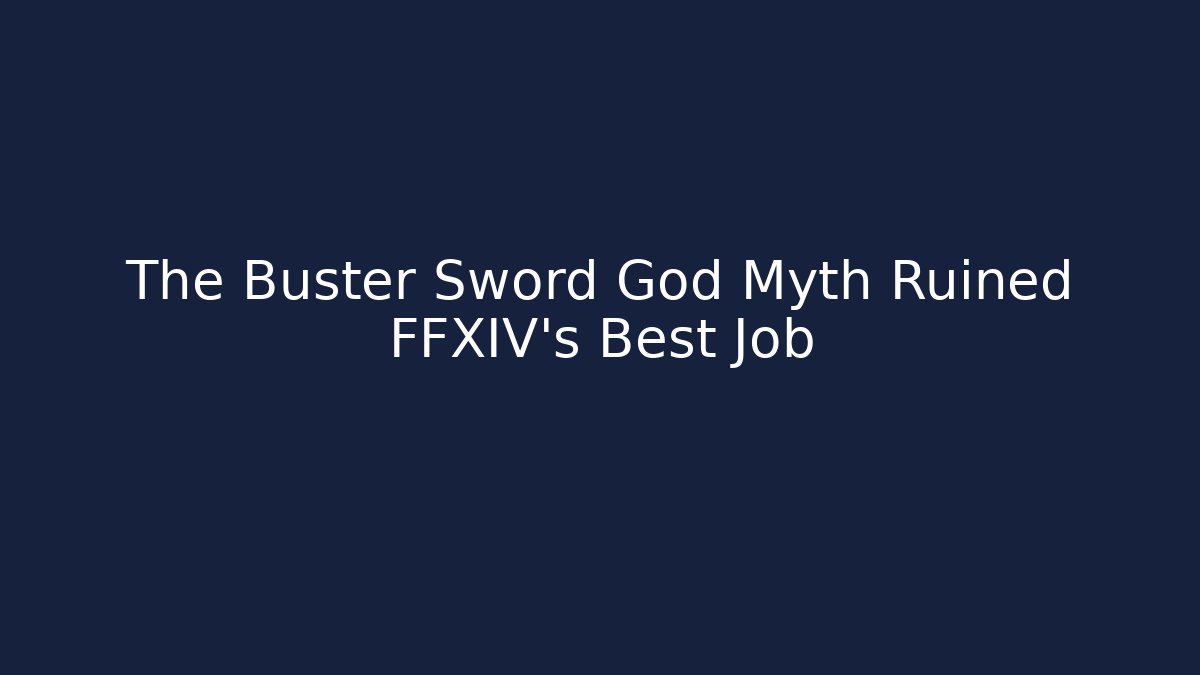 The Buster Sword God Myth Ruined FFXIV’s Best Job