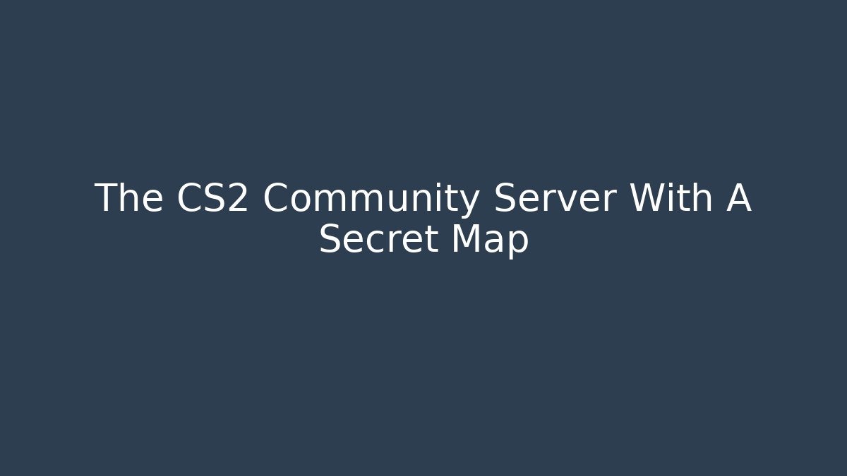 The CS2 Community Server With A Secret Map