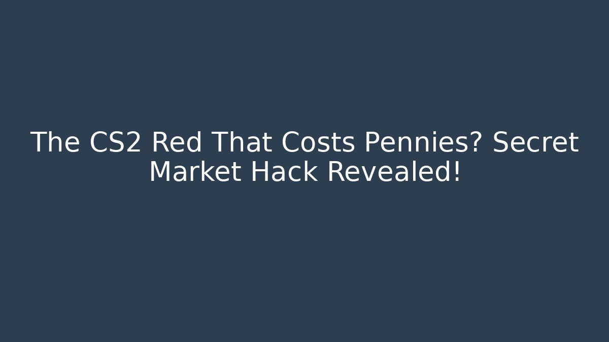 The CS2 Red That Costs Pennies? Secret Market Hack Revealed!