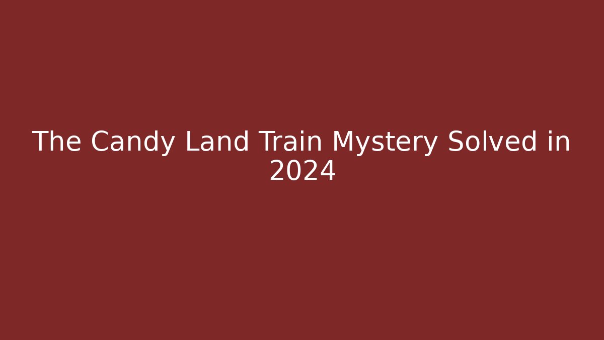 The Candy Land Train Mystery Solved in 2024 - Boomer Naturals