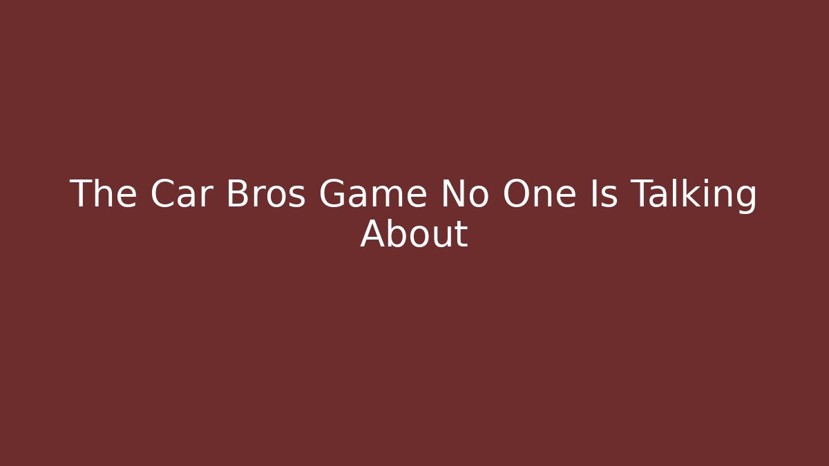 The Car Bros Game No One Is Talking About