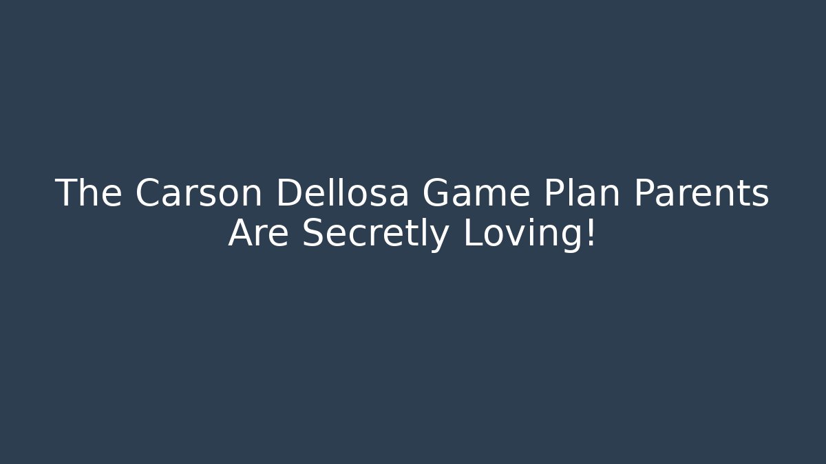 The Carson Dellosa Game Plan Parents Are Secretly Loving!