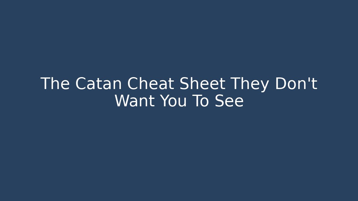 The Catan Cheat Sheet They Don't Want You To See