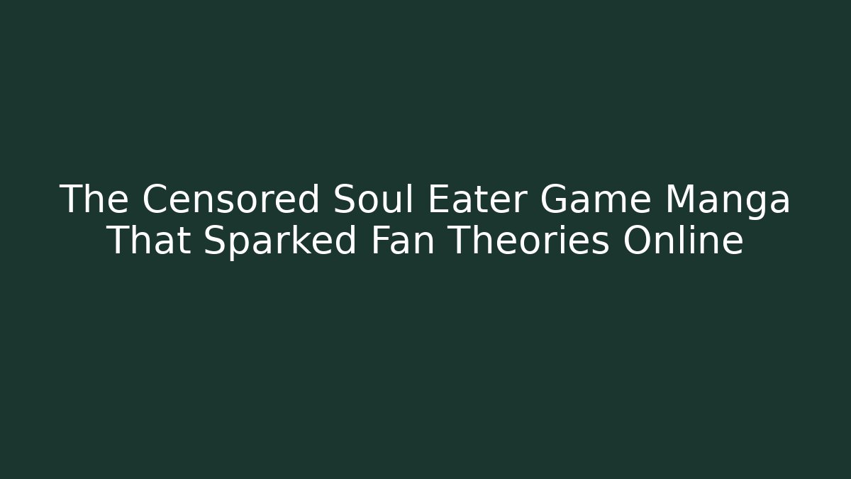 The Censored Soul Eater Game Manga That Sparked Fan Theories Online